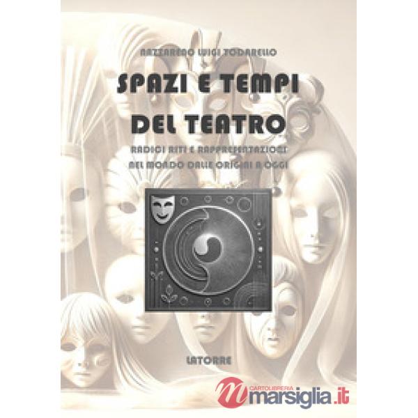 Spazi e tempi del teatro. Radici riti e rappresentazioni