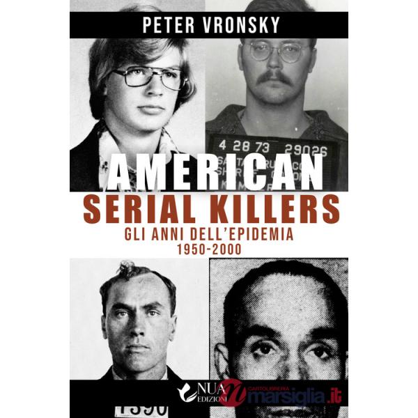 American serial killers. Gli anni dell'epidemia 1950-2000