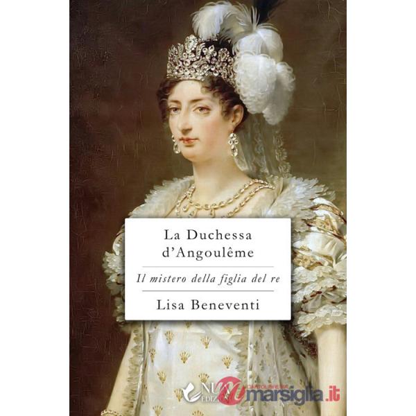 Duchessa d'Angoulême. Il mistero della figlia del re (La)