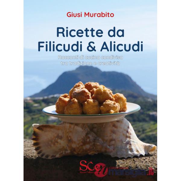 Ricette da Filicudi & Alicudi. Racconti di cucina condivisa tra tradizione e creatività
