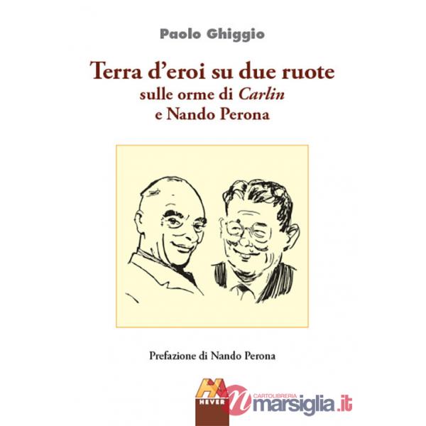 Terra d'eroi su due ruote. Sulle orme di Carlin e Nando Perona
