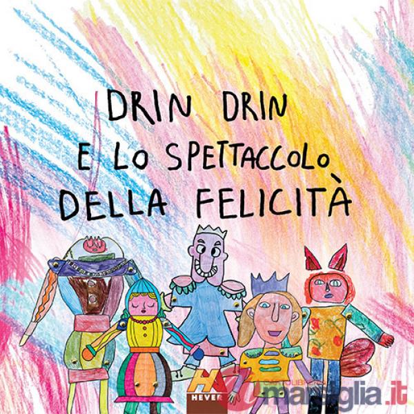 Drin Drin e lo spettacolo della felicità