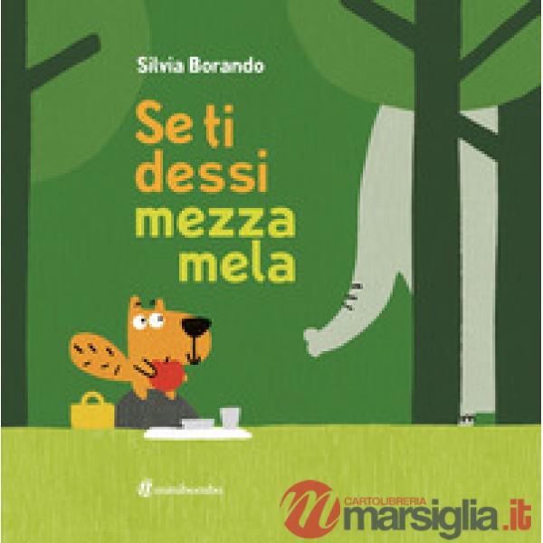 Se ti dessi mezza mela. Ediz. a colori
