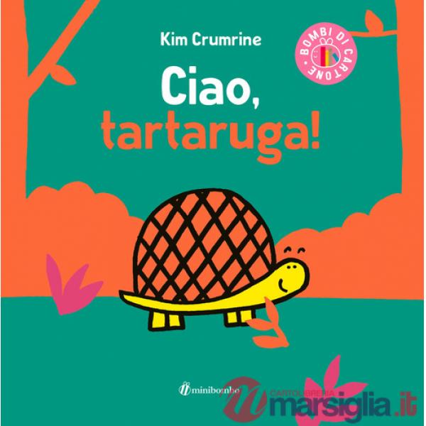 Ciao, tartaruga! Ediz. a colori