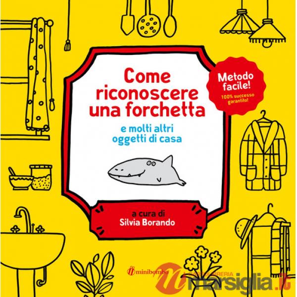 Come riconoscere una forchetta e molti altri oggetti di casa. Ediz. a colori