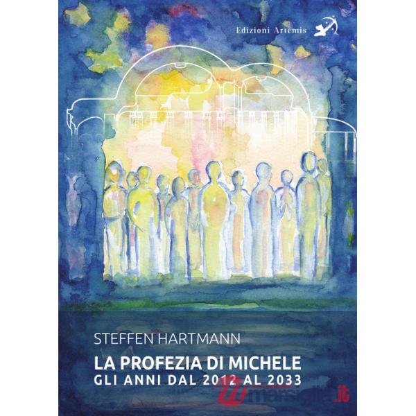 Profezia di Michele. Gli anni dal 2012 al 2033 (La)