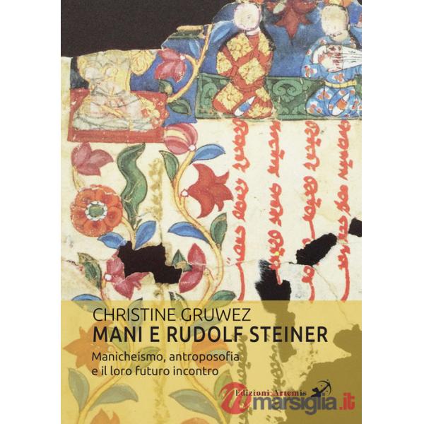 Mani e Rudolf Steiner. Manicheismo, antroposofia e il loro futuro incontro