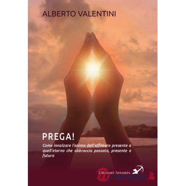 Prega! Come innalzare l'anima dall'effimero presente a quell'eterno che abbraccia passato, presente e futuro