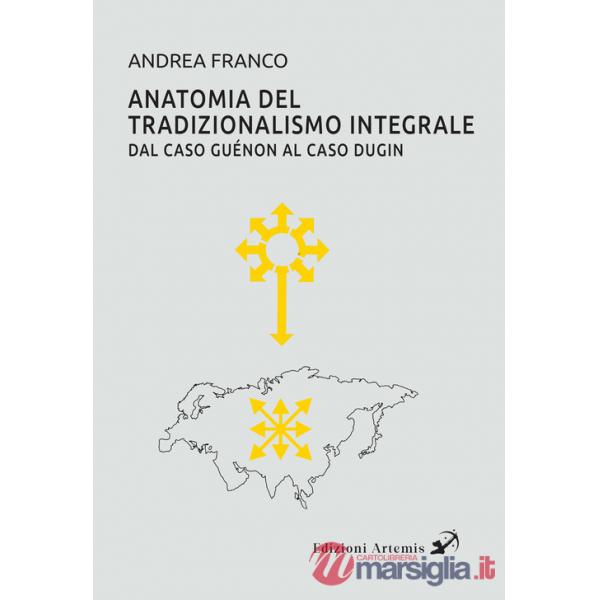 Anatomia del tradizionalismo integrale. Dal caso Guénon al caso Dugin