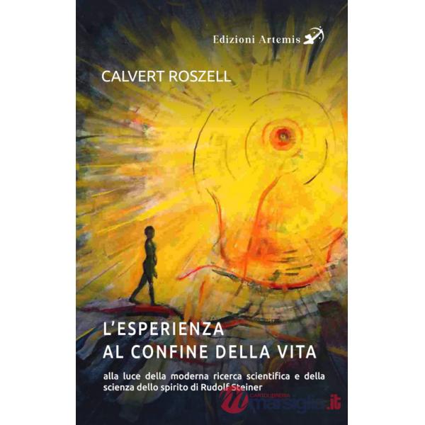 Esperienza al confine della vita alla luce della moderna ricerca scientifica e della scienza dello spirito di Rudolf Steiner (L'