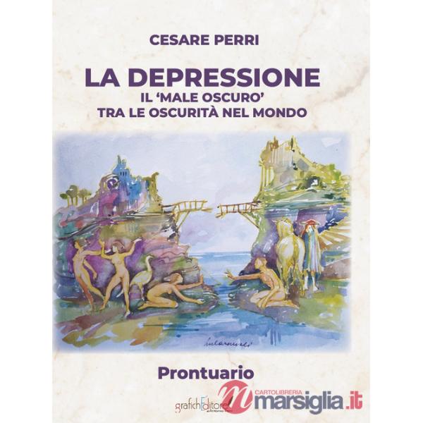 Depressione. Il «male oscuro» tra le oscurità nel mondo. Prontuario (La)