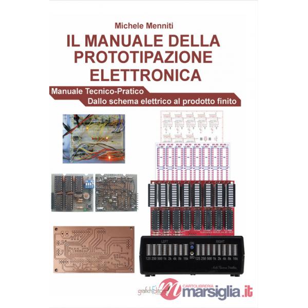 Manuale della prototipazione elettronica. Manuale tecnico-pratico. Dallo schema elettrico al prodotto finito (Il)