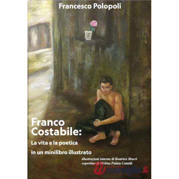 Franco Costabile: la vita e la poetica in un minilibro illustrato. Ediz. illustrata