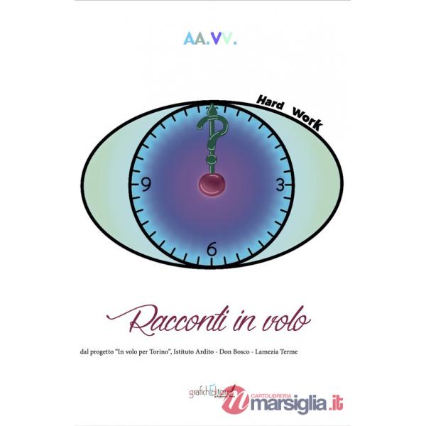 Racconti in volo. Dal progetto "In volo per Torino", Istituto Ardito - Don Bosco - Lamezia Terme