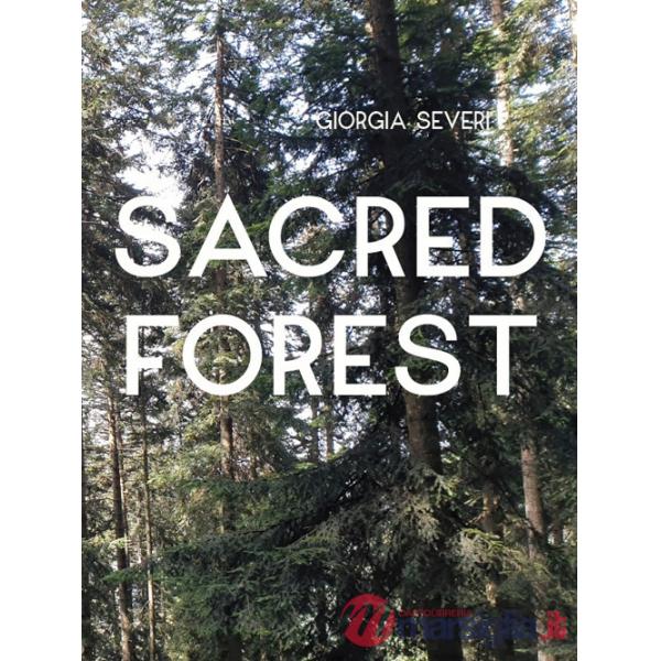 Giorgia Severi. Sacred forest. Ediz. a colori