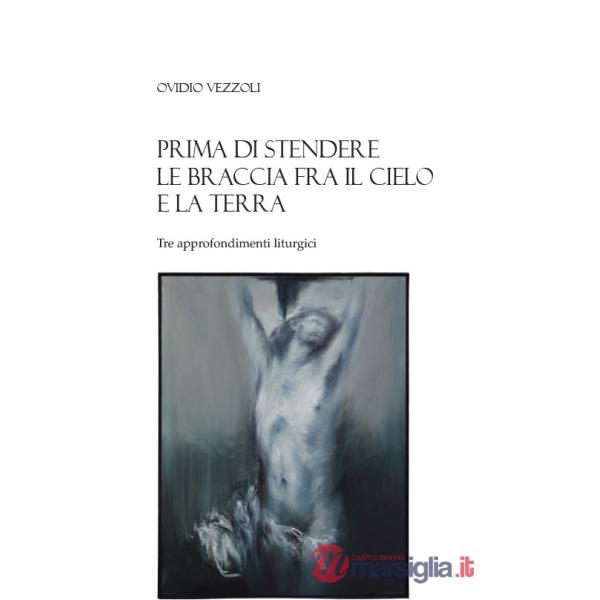 Prima di stendere le braccia fra il cielo e la terra. Tre approfondimenti liturgici