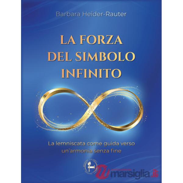 Forza del simbolo infinito. La lemniscata come guida verso un'armonia senza fine (La)