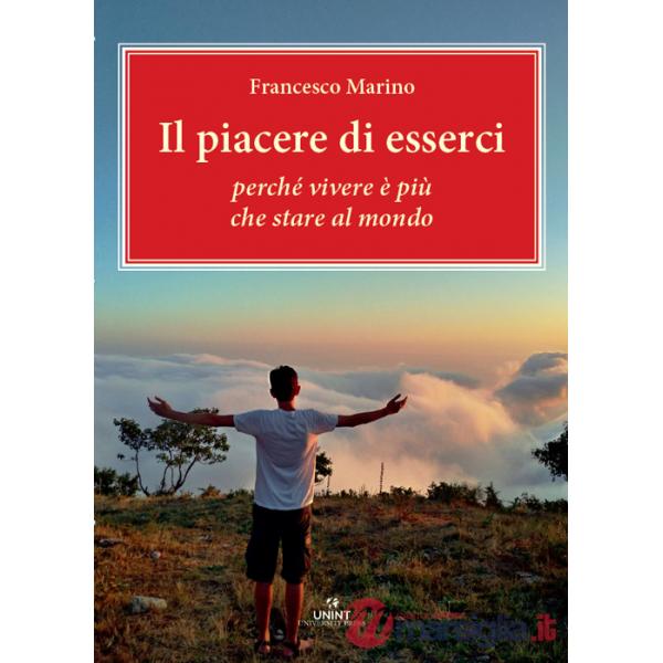 Piacere di esserci. Perché vivere è più che stare al mondo (Il)