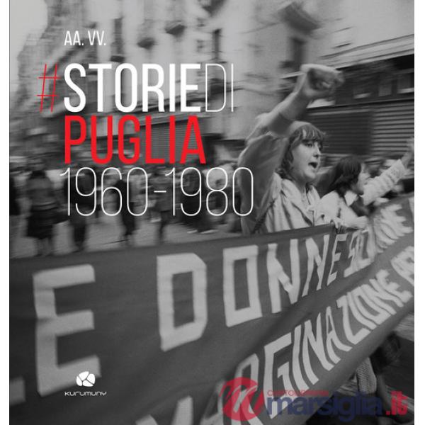 Storie di Puglia. 1960-1980. Ediz. illustrata