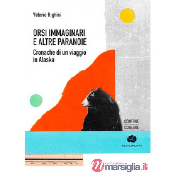 Orsi immaginari e altre paranoie. Cronache di un viaggio in Alaska