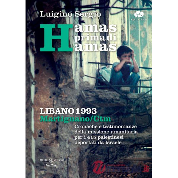 Hamas prima di Hamas. Libano 1993. Martignano - CTM. Cronache e testimonianze della missione umanitaria per i 415 palestinesi de