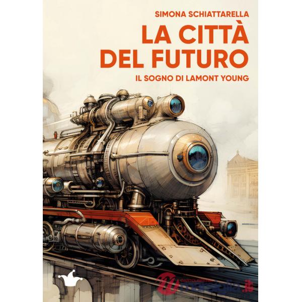 Città del futuro. Il sogno di Lamont Young (La)
