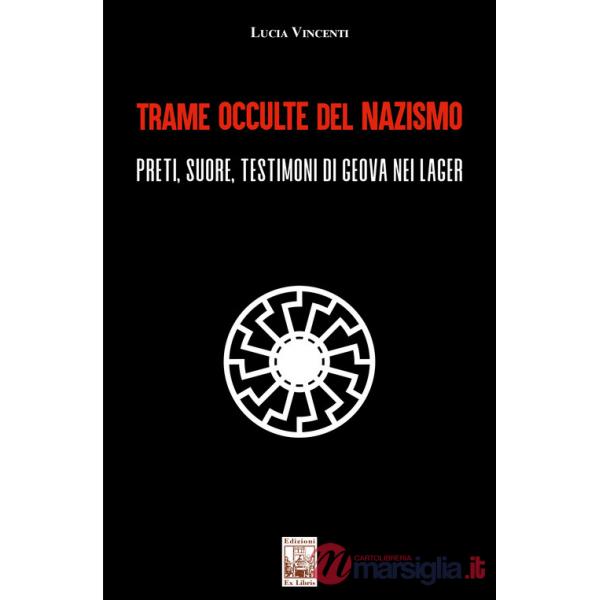Trame occulte del nazismo. Preti, suore, testimoni di Geova nei lager