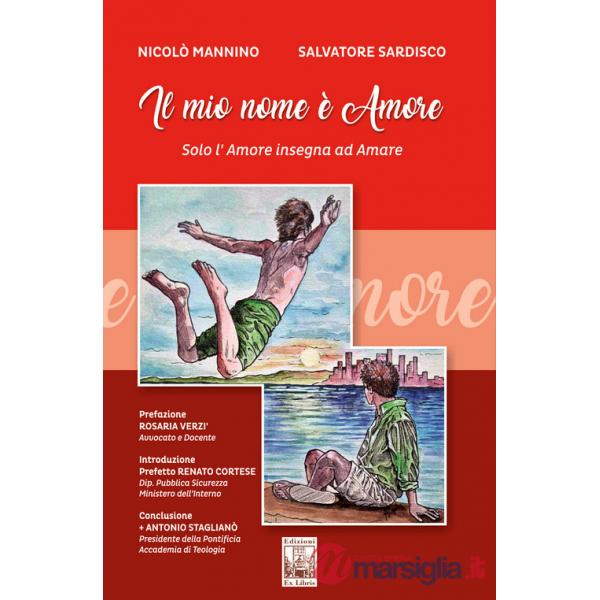 Mio nome è amore. Solo l'amore insegna ad amare (Il)