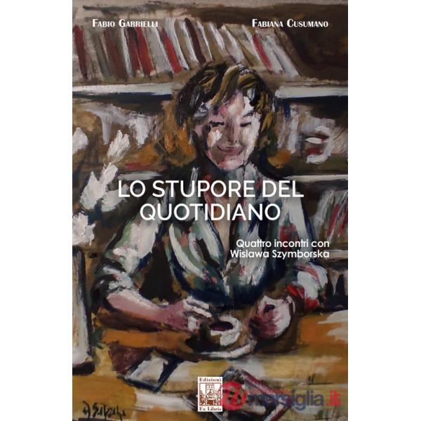 Stupore del quotidiano. Quattro incontri con Wislawa Szymborska (Lo)