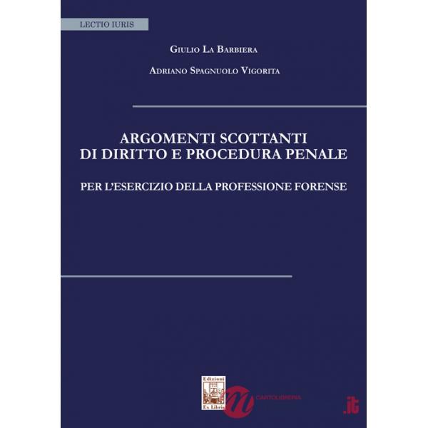 Argomenti scottanti di diritto e procedura penale per l'esercizio della professione forense