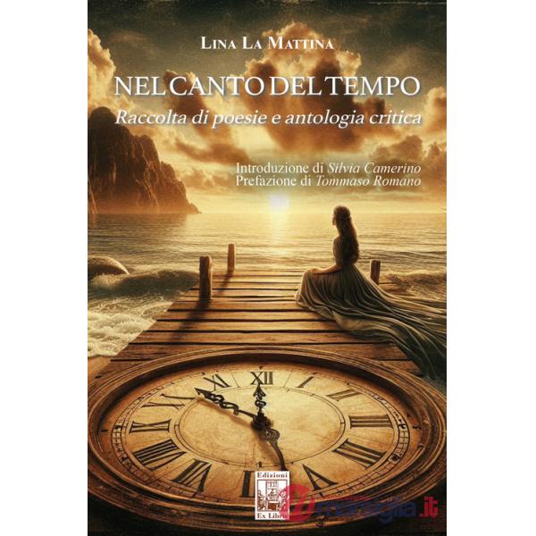 Nel canto del tempo. Raccolta di poesie e antologia critica