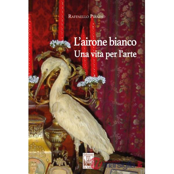 Airone bianco. Una vita per l'arte (L')