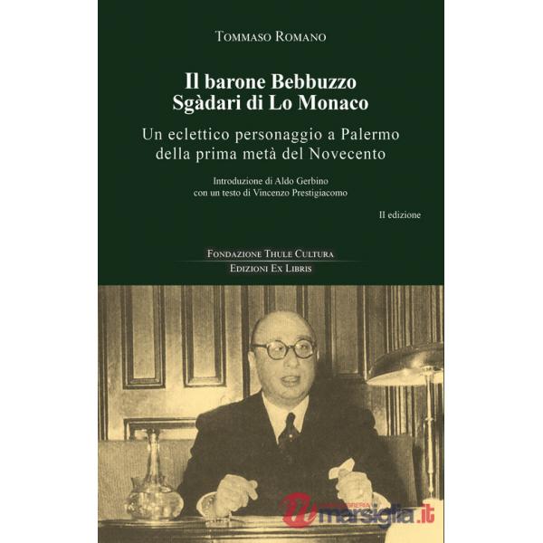 Barone Bebbuzzo Sgadari di Lo Monaco. Un eclettico personaggio a Palermo della prima metà del Novecento (Il)