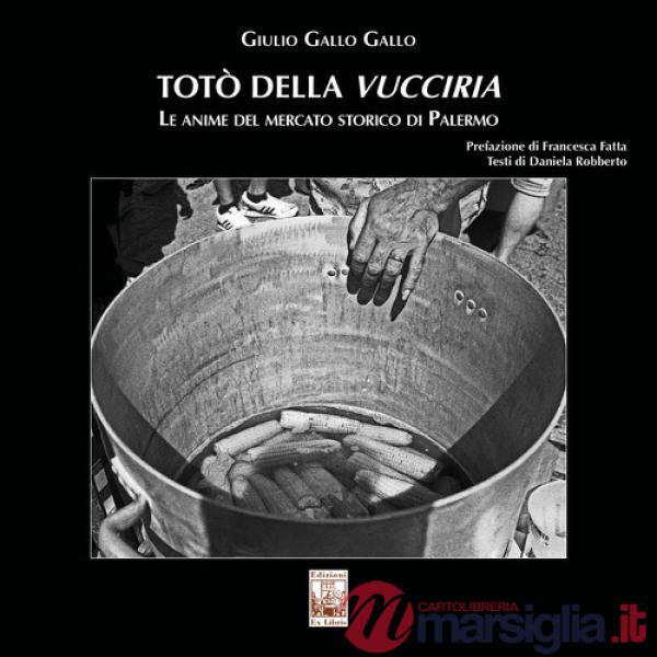 Totò della Vucciria. Le anime del mercato storico di Palermo
