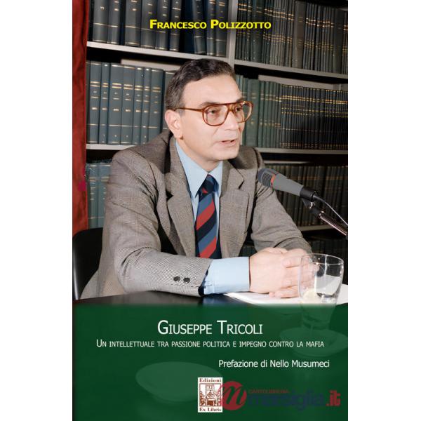 Giuseppe Tricoli. Un intellettuale tra passione politica e impegno contro la mafia