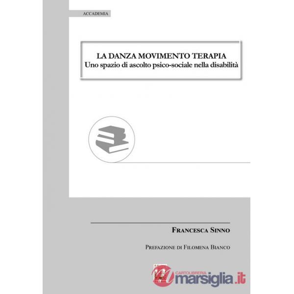 Danza movimento terapia. Uno spazio di ascolto psico-sociale nella disabilità (La)