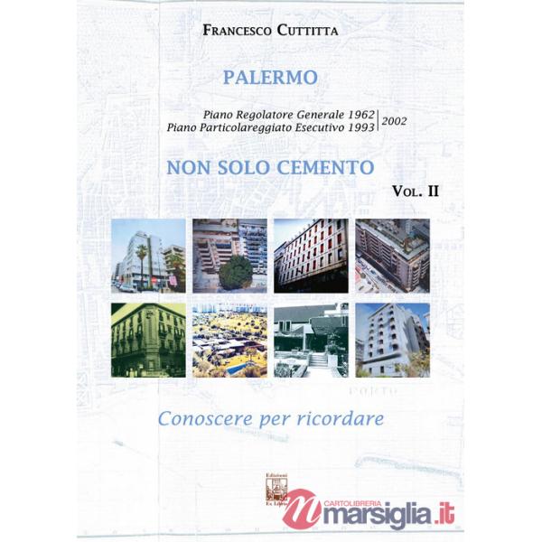 Palermo. Non solo cemento. Conoscere per ricordare. Ediz. illustrata. Vol. 2: Piano regolatore 1962. Piano Particolareggiato Ese
