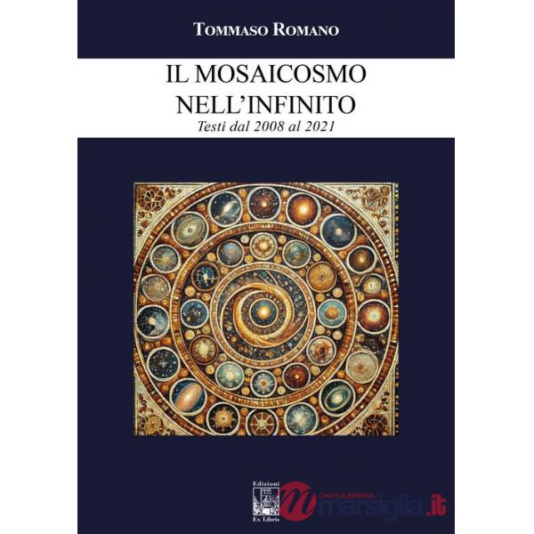 Mosaicosmo nell'Infinito. Testi dal 2008 al 2021 (Il)