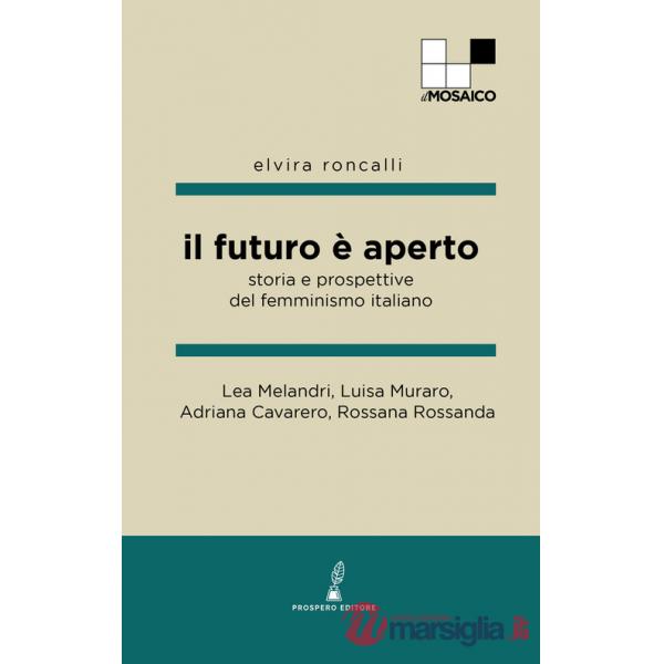 Futuro è aperto. Storia e prospettive del femminismo italiano (Il)