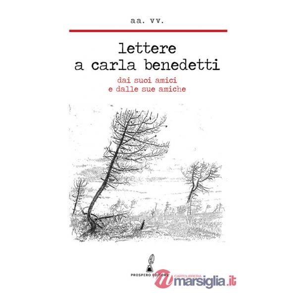 Lettere a Carla Benedetti. Dai suoi amici e dalle sue amiche