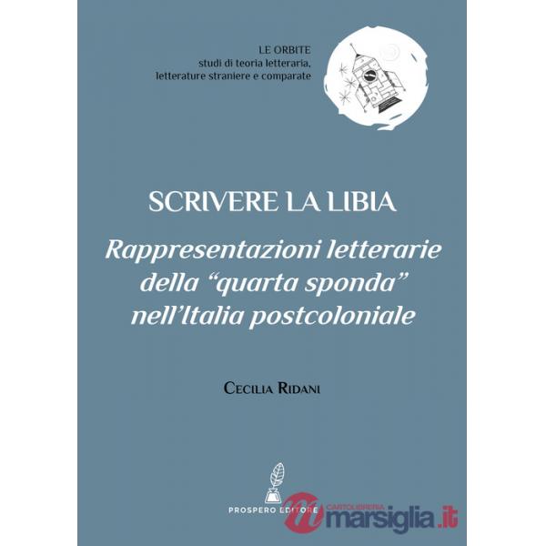 Scrivere la Libia. Rappresentazioni letterarie della «quarta sponda» nell'Italia postcoloniale