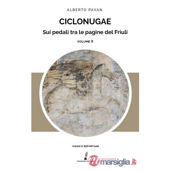 Ciclonugae. Sui pedali tra le pagine del Friuli. Vol. 2