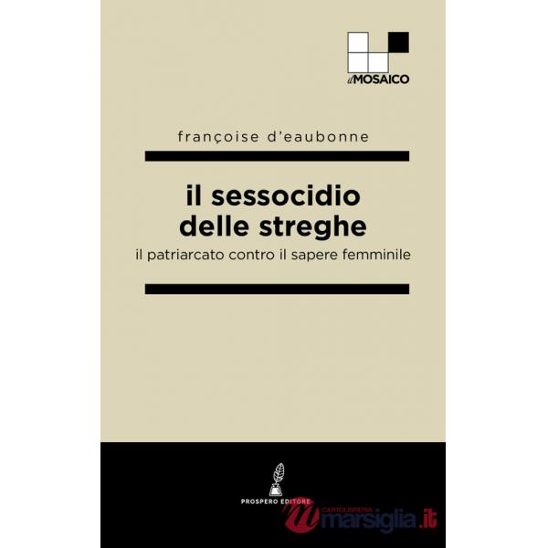 Sessocidio delle streghe. Il patriarcato contro il sapere femminile (Il)