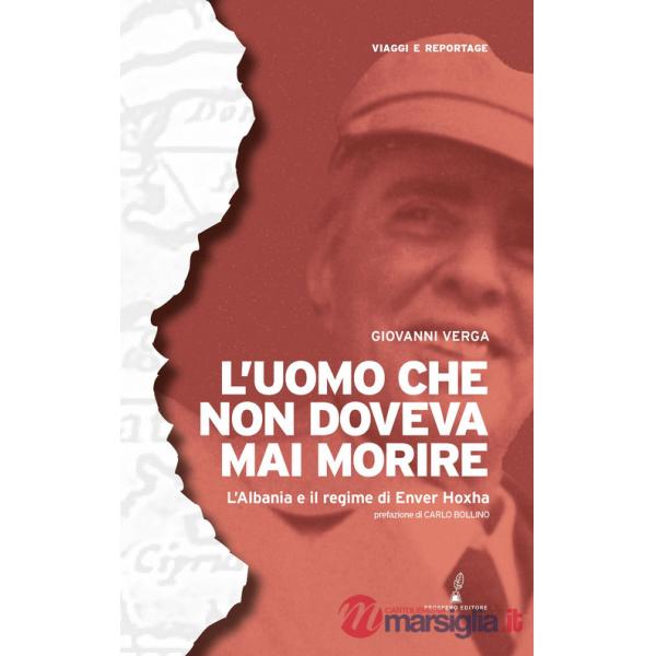 Uomo che non doveva mai morire. L'Albania e il regime di Enver Hoxha (L')