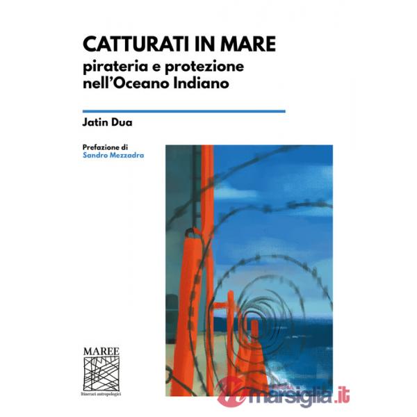 Catturati in mare. Pirateria e protezione nell'Oceano Indiano