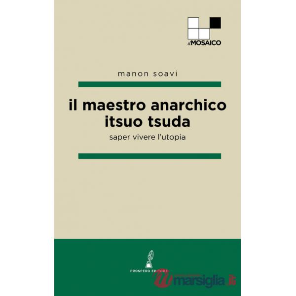 Maestro anarchico Itsuo Tsuda. Saper vivere l'utopia (Il)