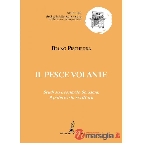 Pesce volante. Studi su Leonardo Sciascia, il potere e la scrittura (Il)