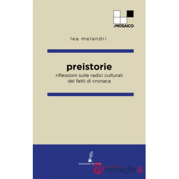 Preistorie. Riflessioni sulle radici culturali dei fatti di cronaca