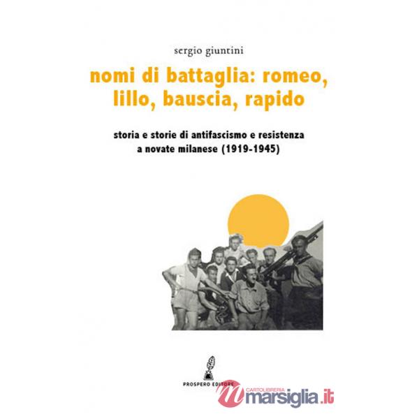 Nomi di battaglia Romeo, Lillo, Bauscia, Rapido. Storia e storie di antifascismo e Resistenza a Novate Milanese (1919-1945)