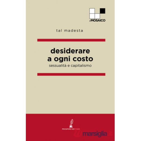 Desiderare a ogni costo. Sessualità e capitalismo